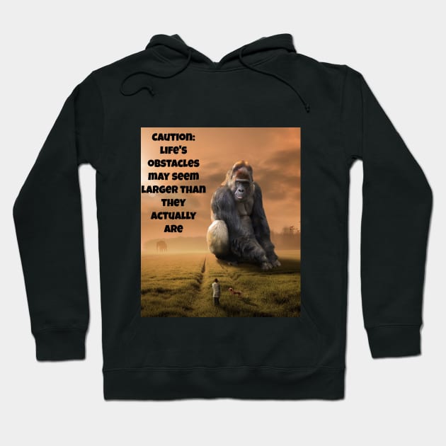 Caution: Life's Obstacles May Seem Larger Than They Actually Are Hoodie by Jerry De Luca